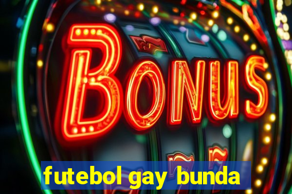 futebol gay bunda